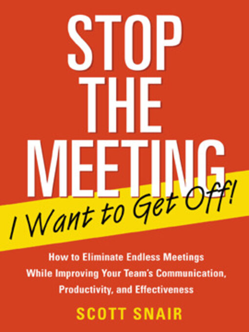Title details for Stop the Meeting I Want to Get Off by Scott Snair - Available